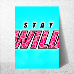 Stay Wild Fan Art Stay Wild Posters