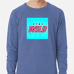 Stay Wild Fan Art Stay Wild Sweatshirts