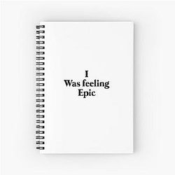 I was feeling epic Stefan Spiral Notebook