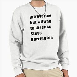 Introverted but willing to discuss Steve Harrington Pullover Sweatshirt