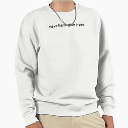 Steve Harrington is better than you sweatshirt