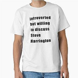 Introverted but willing to discuss Steve Harrington Classic T-Shirt