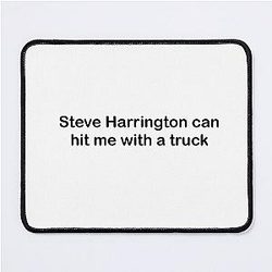Steve Harrington can hit me with a Mouse Pad