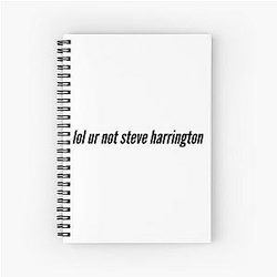 of ur not Steve Harrington Spiral Notebook
