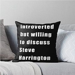 Introverted but willing to discuss Steve Harrington Throw Pillow