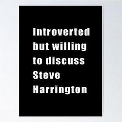 Introverted but willing to discuss Steve Harrington Poster