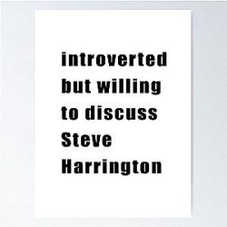 Introverted but willing to discuss Steve Harrington Poster