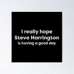 I Love Steve Harrington is Having a Good Day Poster