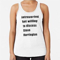 Introverted but willing to discuss Steve Harrington Racerback Tank Top
