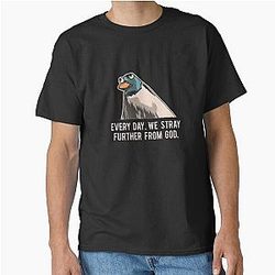 Everyday We Stray Further from God Meme Classic T-Shirt