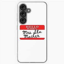 Hello, my name is Mrs Stu Macher Samsung Galaxy Soft Case