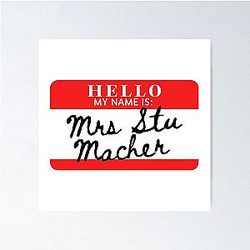 Hello My Name Is Mrs Stuart Macher Poster