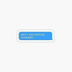 Sorry, I was watching Succession.