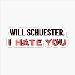 Will Schuester, I Hate You - Glee Meme - Funny Quote - Sue Sylvester Sticker