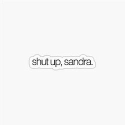 Shut Up Sandra Superstore Sticker