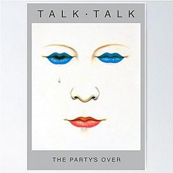 Talk Talk - The Party's Over