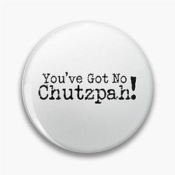 You've got no Chutzpah Mike Wozniak Taskmaster quote Pin