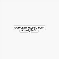 Change My Mind I Can't Find It - Tate McRae Quote - Emotional Lyrics Sticker