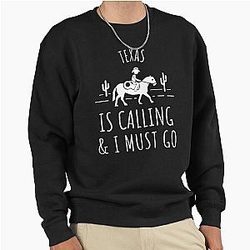 Texas Is Calling and I Must Go Pullover Sweatshirt