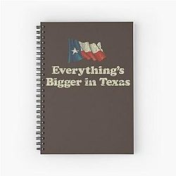 Everything's Bigger in Texas Spiral Notebook