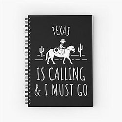 Texas Is Calling and I Must Go Spiral Notebook
