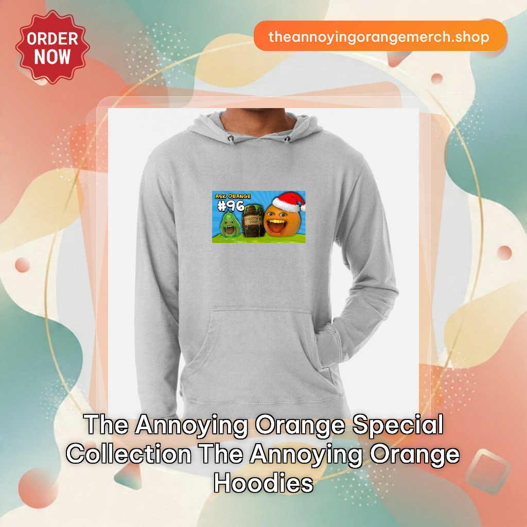 The Annoying Orange Special Collection The Annoying Orange Hoodies