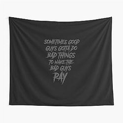 Sometimes the good guys do bad things to make the bad guys pay Tapestry