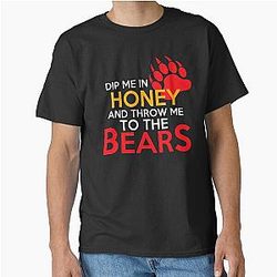 Dip me in honey and throw me to the bears Classic T-Shirt