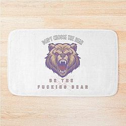 Don't Choose Be The Bear Bath Mat