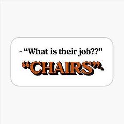 What Is Their Job? Chair Company Teaser Quote Design Sticker