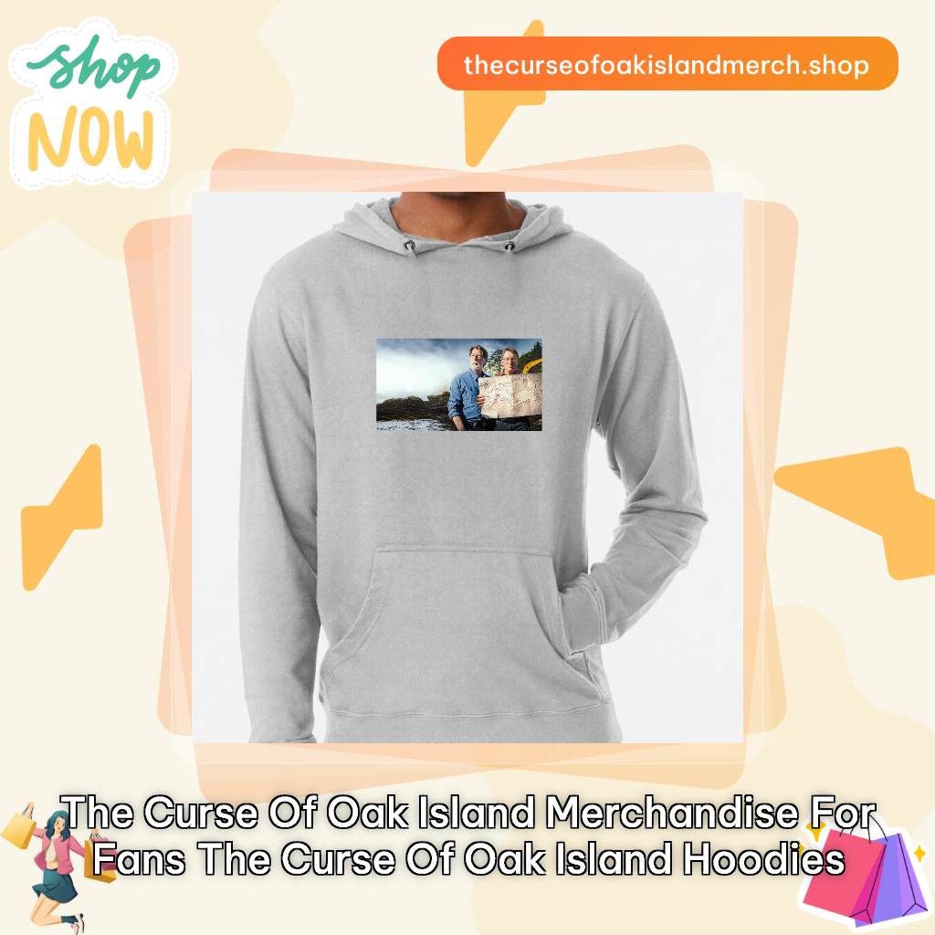 The Curse Of Oak Island Merchandise For Fans The Curse Of Oak Island Hoodies