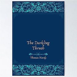 The Darkling Thrush By Thomas Hardy Poster