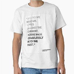 And So We Beat On Against The Current Borne Back Ceaselessly Into The Past F. Scott Fitzgerald The Great Gatsby Classic T-Shirt