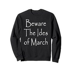 Beware the Ides of March Sweatshirt