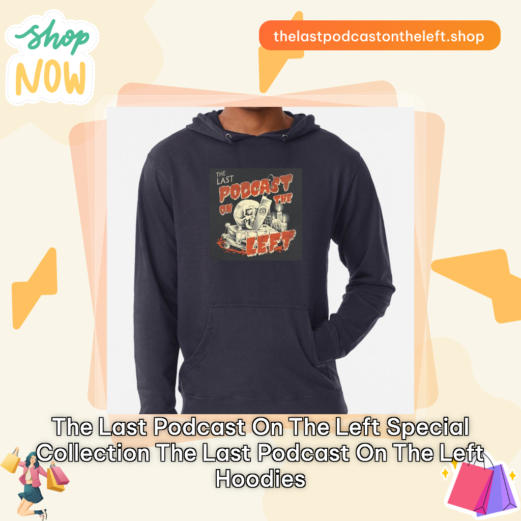 The Last Podcast On The Left Special Collection The Last Podcast On The Left Hoodies