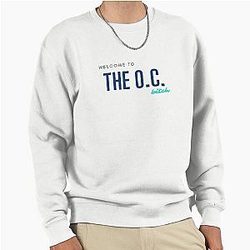 Welcome to the O.C. Bitch Quote The O.C. Pullover Sweatshirt