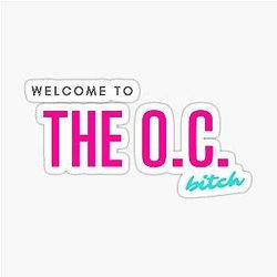 Welcome to the O.C. Bitch Quote - The O.C. Sticker