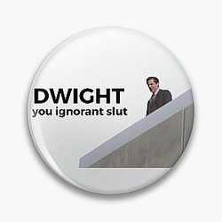 Dwight You Ignorant Slut - The Office Pin