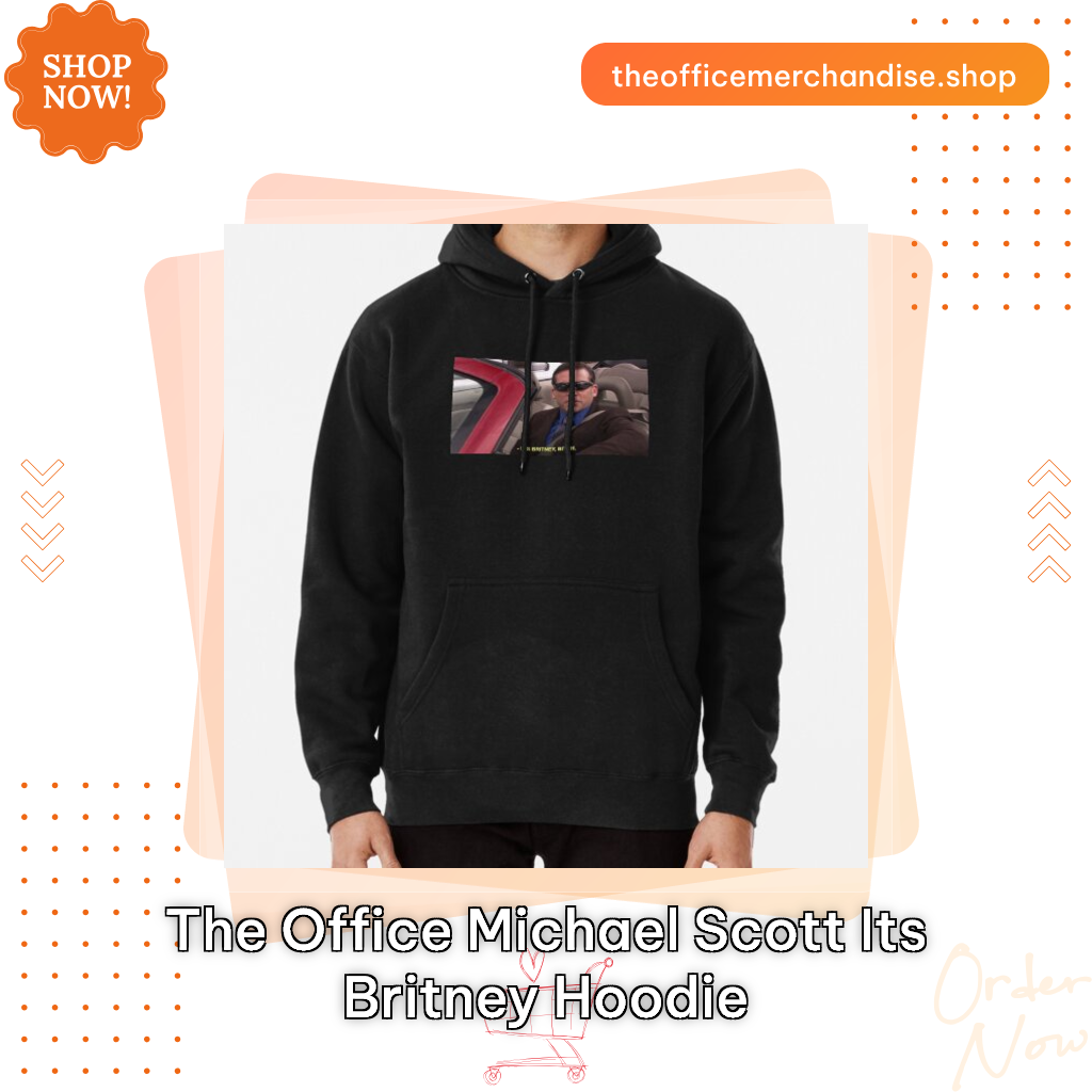 The office Michael Scott its Britney hoodie