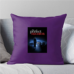 The Perfect Neighbor Merch For Fans The Perfect Neighbor Pillows Cover