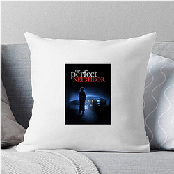 The Perfect Neighbor Merch For Fans The Perfect Neighbor Pillows Cover