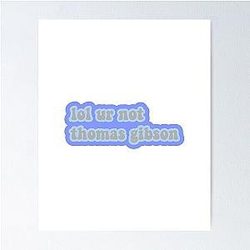 LOL Your Not Thomas Gibson Poster