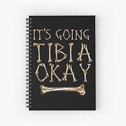 Its going to tibia okay Spiral Notebook
