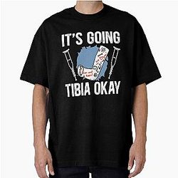 It's a Tibia Okay Broken Leg Injury Recovery T-Shirt
