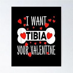 Radiology Nurse, I Want a Tibia Your Valentine Roentgen Xray (missing word) Poster