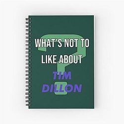 What's not to like about Tim Dillon Spiral Notebook
