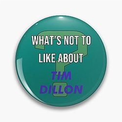 What's not to like about Tim Dillon's Pin