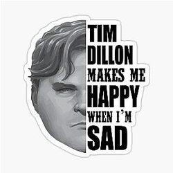Tim Dillon Makes Me Happy When I'm Sad Sticker