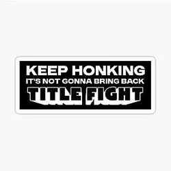 Keep Honking Won't Bring Back Title Fight Bumper Sticker