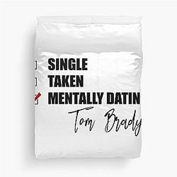 Mentally Dating Tom Brady Duvet Cover